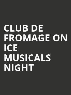 Club De Fromage On Ice Musicals Night at Alexandra Palace
